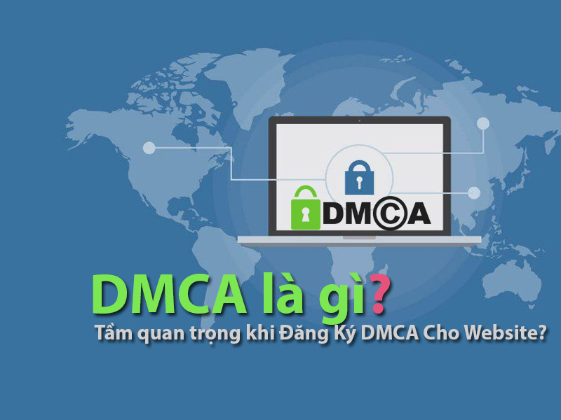 DMCA là gì? | Tầm quan trọng khi Đăng Ký DMCA Cho Website?