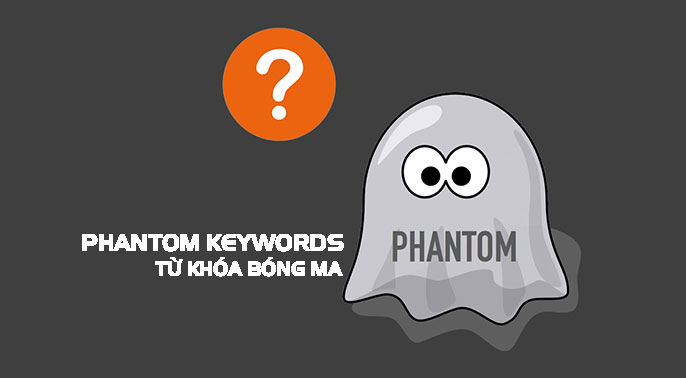 Phantom Keyword là gì? | Cách tìm Phantom Keyword dễ nhất